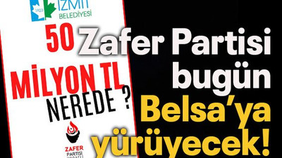 Zafer Partisi bugün Belsa’ya yürüyecek!